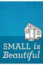 Watch Small Is Beautiful A Tiny House Documentary Megashare