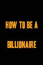 Watch How to Be a Billionaire Megashare