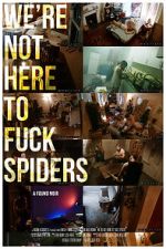 Watch We\'re Not Here to Fuck Spiders Megashare