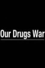 Watch Our Drugs War Megashare