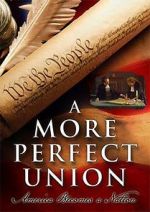 Watch A More Perfect Union: America Becomes a Nation Megashare