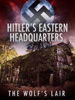Watch Hitler\'s Eastern Headquarters: The Wolf\'s Lair (Short 2017) Megashare