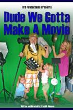 Watch Dude We Gotta Make a Movie Megashare