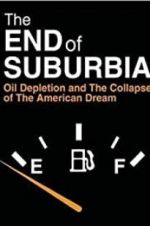 Watch The End of Suburbia: Oil Depletion and the Collapse of the American Dream Megashare