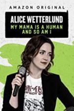Watch Alice Wetterlund: My Mama Is a Human and So Am I Megashare