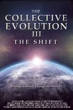 Watch The Collective Evolution III: The Shift Megashare