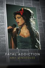 Watch Fatal Addiction: Amy Winehouse Megashare