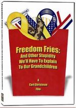 Watch Freedom Fries: And Other Stupidity We\'ll Have to Explain to Our Grandchildren Megashare