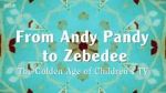 Watch From Andy Pandy to Zebedee: The Golden Age of Children\'s TV Megashare
