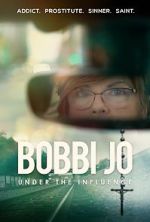 Watch Bobbi Jo: Under the Influence Megashare