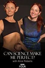 Watch Can Science Make Me Perfect? With Alice Roberts Megashare