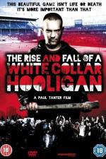 Watch The Rise & Fall of a White Collar Hooligan Megashare