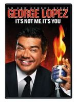 Watch George Lopez: It\'s Not Me, It\'s You Megashare