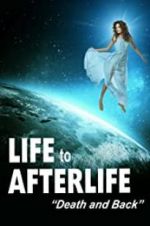 Watch Life to Afterlife: Death and Back Megashare