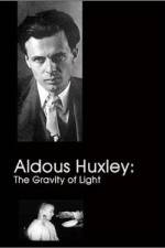 Watch Aldous Huxley The Gravity of Light Megashare
