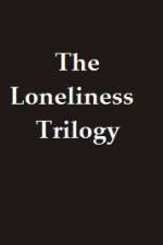 Watch The Lonliness Trilogy Megashare