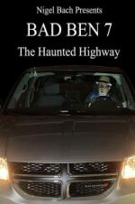 Watch Bad Ben 7: The Haunted Highway Megashare