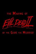 Watch The Making of \'Evil Dead II\' or the Gore the Merrier Megashare
