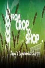 Watch Crop to Shop: Jimmy's Supermarket Secrets Megashare
