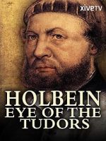 Watch Holbein: Eye of the Tudors Megashare