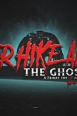 Watch Never Hike Alone: The Ghost Cut - A \'Friday the 13th\' Fan Film Anthology Megashare
