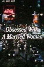 Watch Obsessed with a Married Woman Megashare