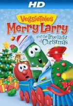 Watch VeggieTales: Merry Larry and the True Light of Christmas Megashare