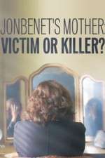Watch JonBenet\'s Mother: Victim or Killer Megashare