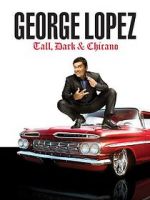 Watch George Lopez: Tall, Dark & Chicano Megashare