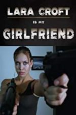 Watch Lara Croft Is My Girlfriend Megashare