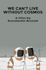 Watch We Can\'t Live Without Cosmos (Short 2014) Megashare