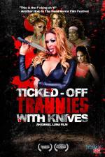 Watch Ticked-Off Trannies with Knives Megashare