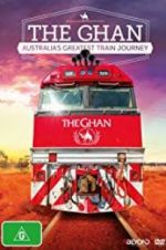 Watch The Ghan: Australia\'s Greatest Train Journey Megashare