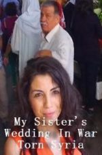 Watch My Sister\'s Wedding In War Torn Syria Megashare