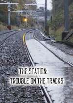 Watch The Station: Trouble on the Tracks Megashare