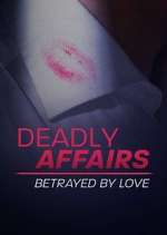 Watch Deadly Affairs: Betrayed by Love Megashare