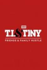 Watch T.I. & Tiny: Friends & Family Hustle Megashare