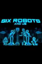 Watch Six Robots & Us Megashare