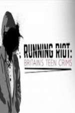 Watch Running Riot Britains Teen Crims Megashare