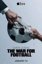 Watch Super League: The War for Football Megashare