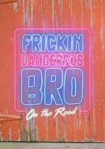 Watch Frickin Dangerous Bro... On the Road Megashare