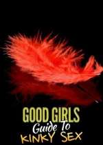 Watch Good Girls' Guide to Kinky Sex Megashare