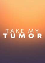 Watch Take My Tumor Megashare