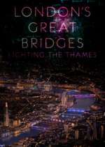Watch London's Great Bridges: Lighting the Thames Megashare