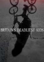 Watch Britain's Deadliest Kids Megashare
