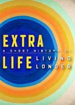 Watch Extra Life: A Short History of Living Longer Megashare