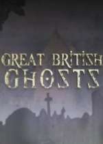 Watch Great British Ghosts Megashare